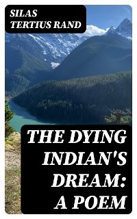 The Dying Indian's Dream: A Poem
