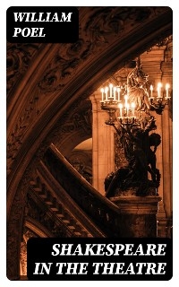 Shakespeare in the Theatre - William Poel