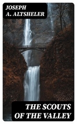 The Scouts of the Valley - Joseph A. Altsheler