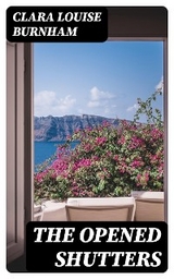 The Opened Shutters - Clara Louise Burnham