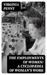 The Employments of Women: A Cyclop&aelig;dia of Woman's Work - Virginia Penny