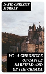 VC &mdash; A Chronicle of Castle Barfield and of the Crimea - David Christie Murray