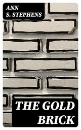 The Gold Brick - Ann S. Stephens