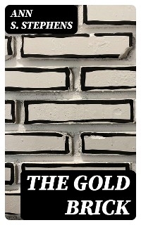 The Gold Brick - Ann S. Stephens