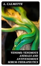 Venoms: Venomous Animals and Antivenomous Serum-therapeutics - A. Calmette