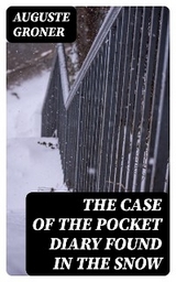 The Case of the Pocket Diary Found in the Snow - Auguste Groner