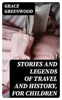 Stories and Legends of Travel and History, for Children