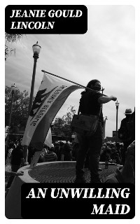 An Unwilling Maid - Jeanie Gould Lincoln