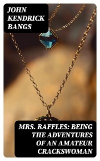 Mrs. Raffles: Being the Adventures of an Amateur Crackswoman