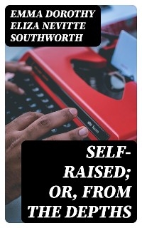 Self-Raised; Or, From the Depths