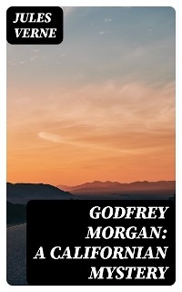 Godfrey Morgan: A Californian Mystery
