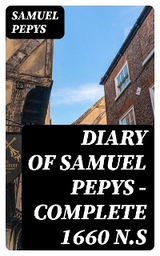 Diary of Samuel Pepys &mdash; Complete 1660 N.S - Samuel Pepys