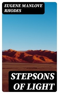 Stepsons of Light - Eugene Manlove Rhodes