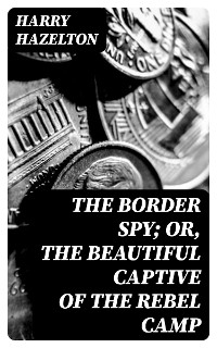 The Border Spy; or, The Beautiful Captive of the Rebel Camp