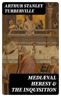 Mediæval Heresy & the Inquisition