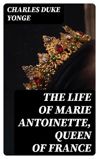 The Life of Marie Antoinette, Queen of France