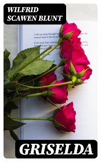 Griselda - Wilfrid Scawen Blunt