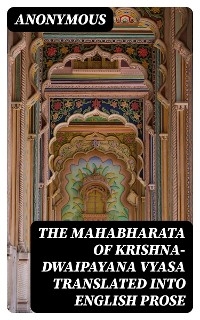 The Mahabharata of Krishna-Dwaipayana Vyasa Translated into English Prose