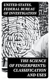 The Science of Fingerprints: Classification and Uses -  United States. Federal Bureau of Investigation