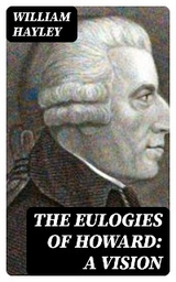 The Eulogies of Howard: A Vision - William Hayley