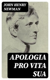 Apologia Pro Vita Sua - John Henry Newman