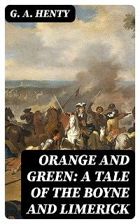 Orange and Green: A Tale of the Boyne and Limerick
