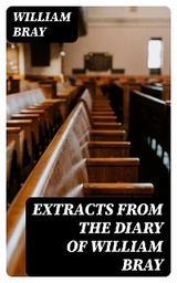 Extracts from the Diary of William Bray - William Bray