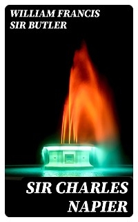 Sir Charles Napier - William Francis Sir Butler