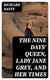 The Nine Days' Queen, Lady Jane Grey, and Her Times