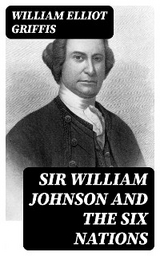 Sir William Johnson and the Six Nations - William Elliot Griffis