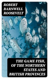 The Game Fish, of the Northern States and British Provinces - Robert Barnwell Roosevelt