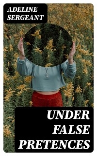 Under False Pretences - Adeline Sergeant