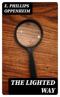 The Lighted Way - E. Phillips Oppenheim