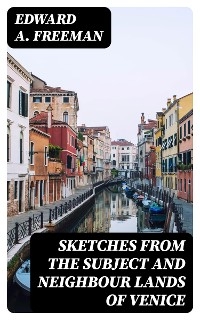 Sketches from the Subject and Neighbour Lands of Venice