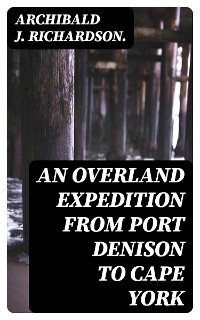 An Overland Expedition from Port Denison to Cape York