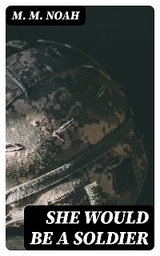 She Would Be a Soldier - M. M. Noah