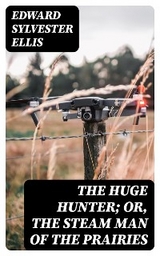 The Huge Hunter; Or, The Steam Man of the Prairies - Edward Sylvester Ellis