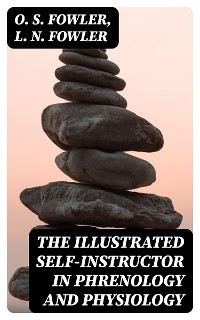 The Illustrated Self-Instructor in Phrenology and Physiology
