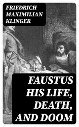 Faustus his Life, Death, and Doom - Friedrich Maximilian Klinger