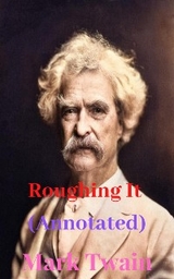 Roughing It (Annotated) - Mark Twain