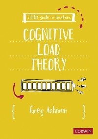 A Little Guide for Teachers: Cognitive Load Theory