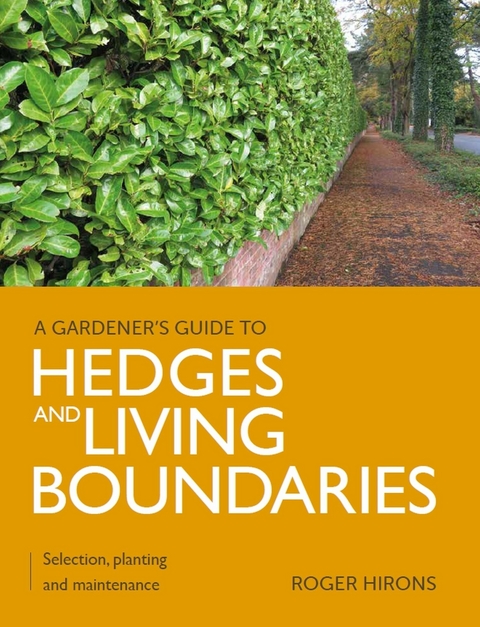 Gardener's Guide to Hedges and Living Boundaries - Roger Hirons