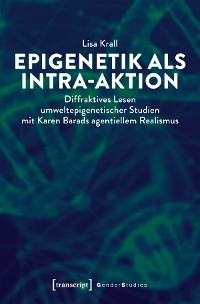 Epigenetik als Intra-aktion - Lisa Krall