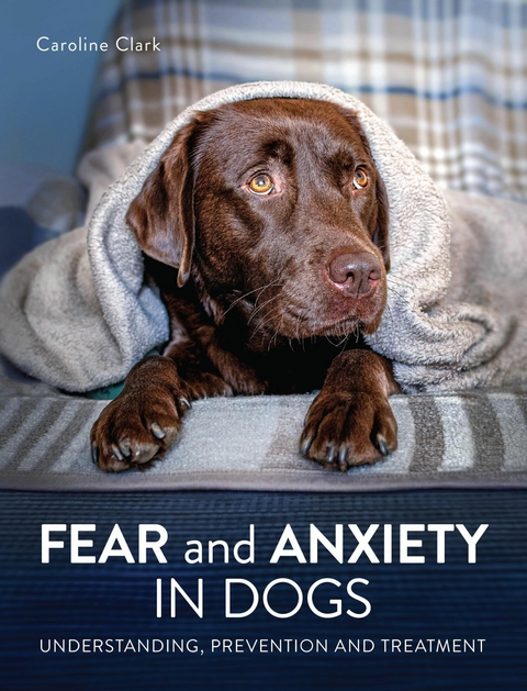 Fear and Anxiety in Dogs - Caroline Clark