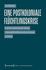 Eine postkoloniale Fl&uuml;chtlingskrise - Laura Wollenweber