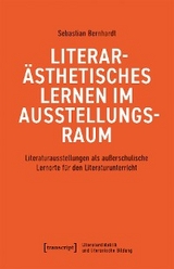 Literar&auml;sthetisches Lernen im Ausstellungsraum - Sebastian Bernhardt