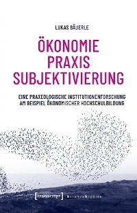 Ökonomie - Praxis - Subjektivierung