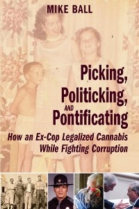 Picking, Politicking, and Pontificating (How an Ex-Cop Legalized Cannabis While Fighting Corruption)