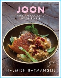 Joon: Persian Cooking Made Simple - Najmieh Batmanglij