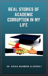 Real Stories of Academic Corruption in My Life - Dr. Hidaia Mahmood Alassoulii